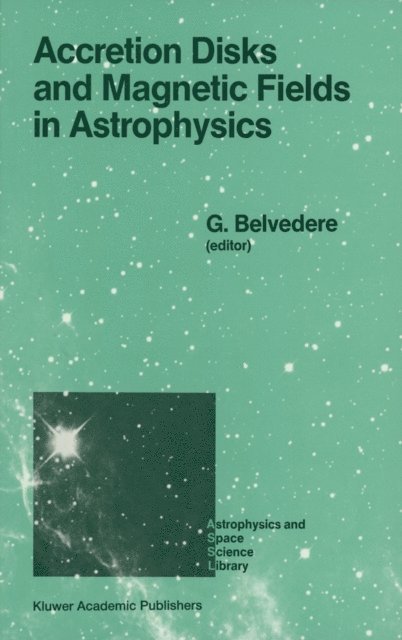 G. Belvedere - Accretion Disks and Magnetic Fields in Astrophysics, E-bok