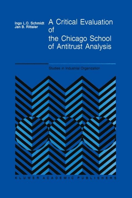 J.B. Rittaler, I. Schmidt - Critical Evaluation of the Chicago School of Antitrust Analysis, E-bok