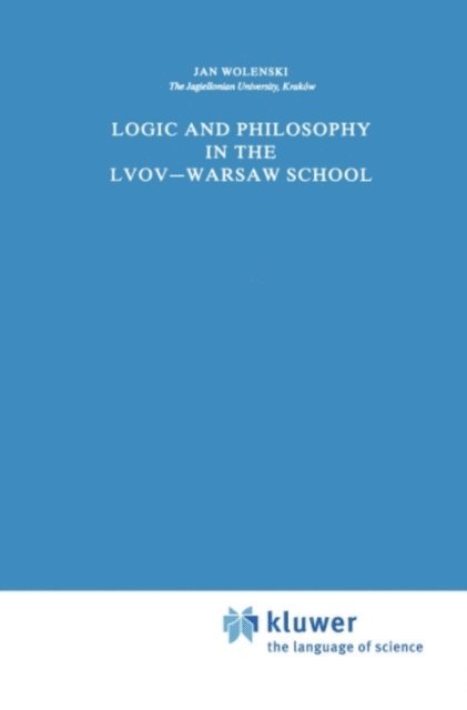 Jan Wolenski - Logic and Philosophy in the Lvov-Warsaw School, E-bok