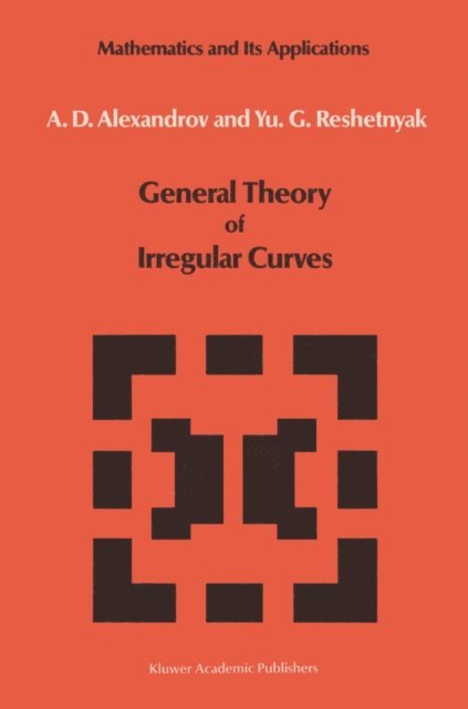 Yu.G. Reshetnyak, V.V. Alexandrov - General Theory of Irregular Curves, E-bok
