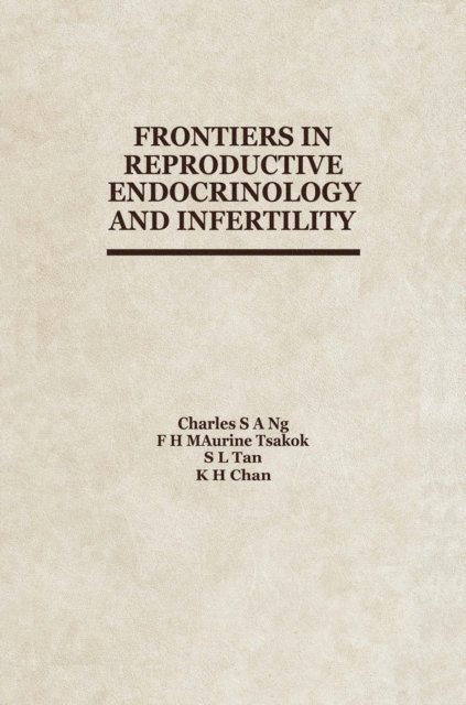 K.-H. Chan, S.-L. Tan, F.H.M. Tsakok, C. Ng - Frontiers in Reproductive Endocrinology and Infertility, E-bok