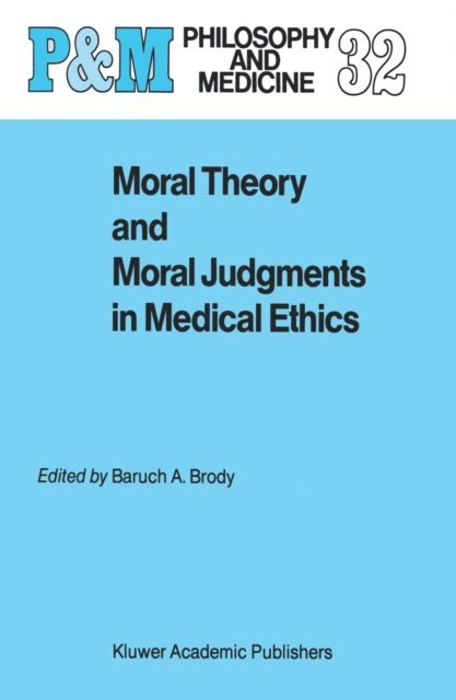 B.A. Brody - Moral Theory and Moral Judgments in Medical Ethics, E-bok