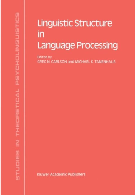 M.K. Tanenhaus, G.N. Carlson - Linguistic Structure in Language Processing, E-bok