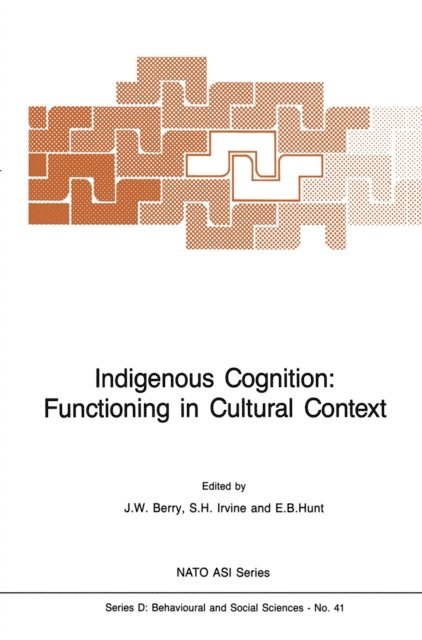 E.G. Hunt, S.H Irvine, J.W. Berry - Indigenous Cognition: Functioning in Cultural Context, E-bok