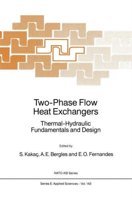 E. Oliveira Fernandes, Arthur E. Bergles, Sadik Kakac - Two-Phase Flow Heat Exchangers, E-bok