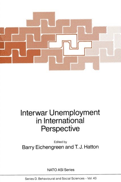 T.J. Hatton, Barry J. Eichengreen - Interwar Unemployment in International Perspective, E-bok