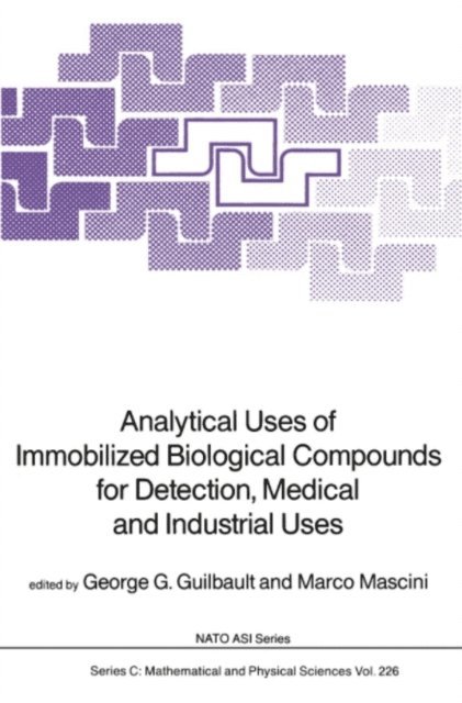 Marco Mascini, George G. Guilbault - Analytical Uses of Immobilized Biological Compounds for Detection, Medical and Industrial Uses, E-bok