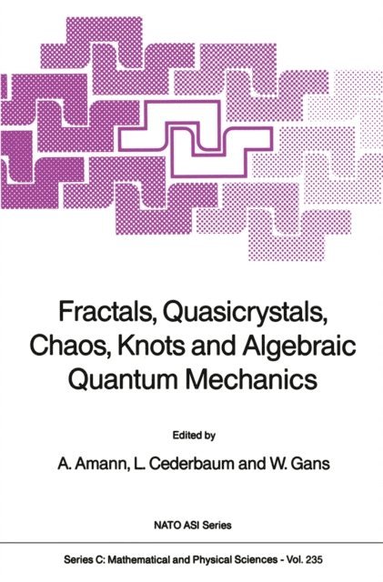 Werner Gans, L. Cederbaum, Anton Amann - Fractals, Quasicrystals, Chaos, Knots and Algebraic Quantum Mechanics, E-bok
