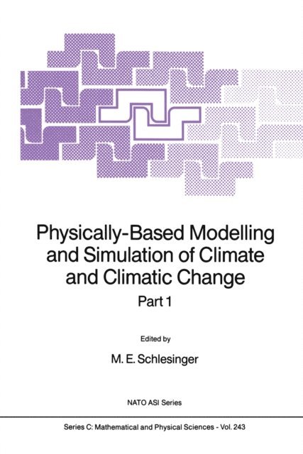 M.E. Schlesinger - Physically-Based Modelling and Simulation of Climate and Climatic Change, E-bok