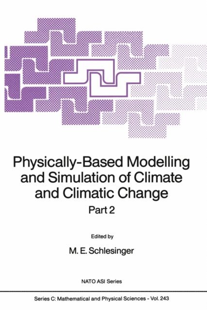 M.E. Schlesinger - Physically-Based Modelling and Simulation of Climate and Climatic Change, E-bok