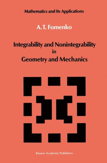 A.T. Fomenko - Integrability and Nonintegrability in Geometry and Mechanics, E-bok