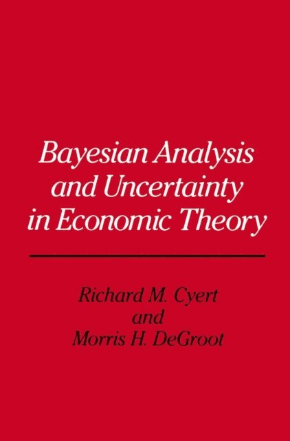 Richard Michael Cyert - Bayesian Analysis and Uncertainty in Economic Theory, E-bok