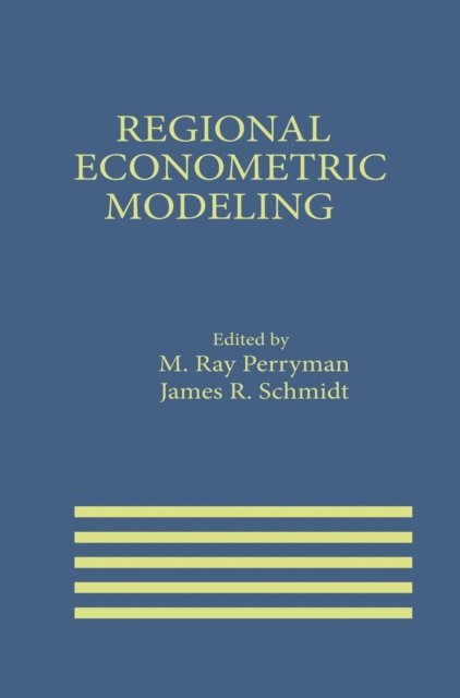 James R. Schmidt, M. Ray Perryman - Regional Econometric Modeling, E-bok