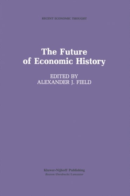 Alexander J. Field - Future of Economic History, E-bok