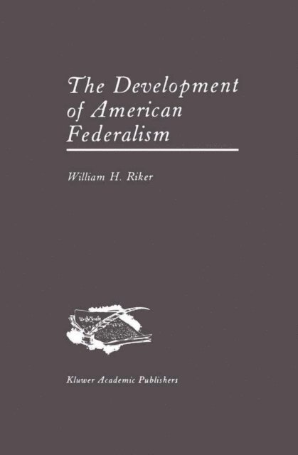 William H. Riker - Development of American Federalism, E-bok