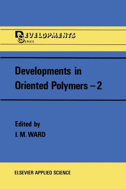 Ian M. Ward - Developments in Oriented Polymers-2, E-bok