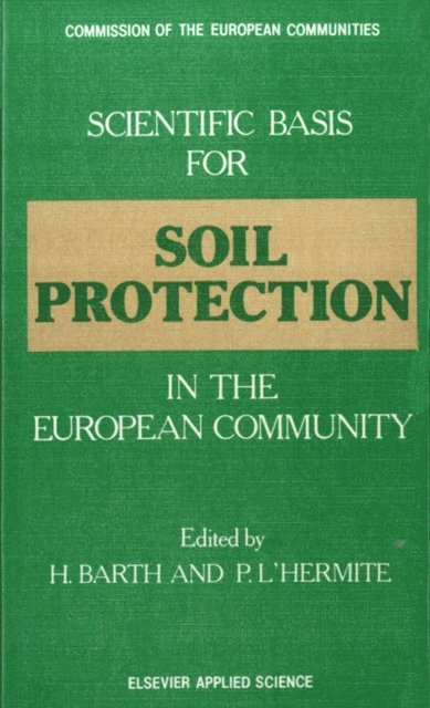 P. L'Hermite, H. Barth - Scientific Basis for Soil Protection in the European Community, E-bok