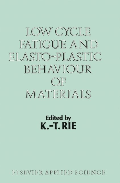 K.T. Rie - Low Cycle Fatigue and Elasto-Plastic Behaviour of Materials, E-bok