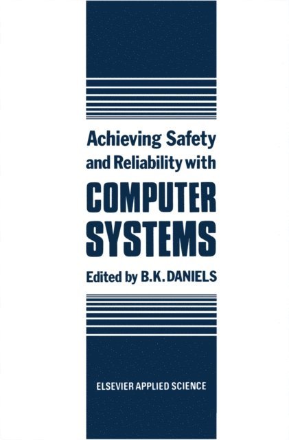 B.K. Daniels - Achieving Safety and Reliability with Computer Systems, E-bok