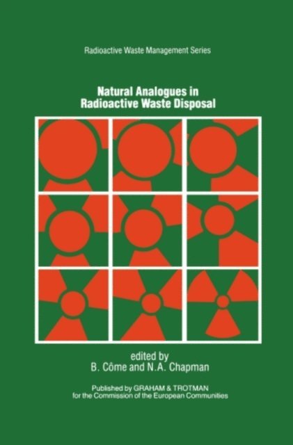 N.A. Chapman, B. Come - Natural Analogues in Radioactive Waste Disposal, E-bok