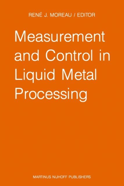 R.J. Moreau - Measurement and Control in Liquid Metal Processing, E-bok