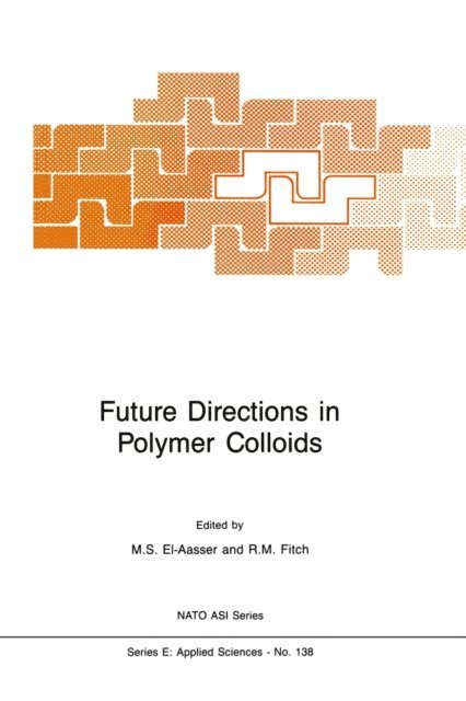 Robert M. Fitch, Mohamed S. El-Aasser - Future Directions in Polymer Colloids, E-bok. Tillgänglighet: Lägg i varukorg