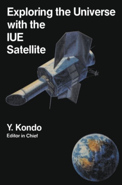 R. Wilson, Jeffrey L. Linsky, A.L. Lane, C. de Jager, M. Grewing, A. Boggess, Willem Wamsteker, Y. Kondo - Exploring the Universe with the IUE Satellite, E-bok