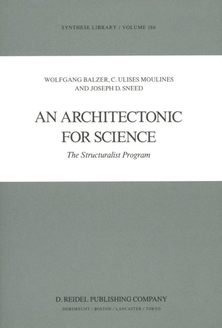 J.D. Sneed, C.U. Moulines, W. Balzer - Architectonic for Science, E-bok