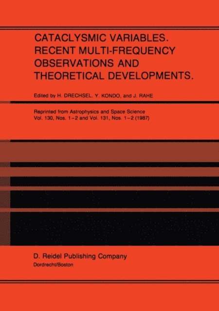 Jurgen H. Rahe, Y. Kondo, H. Drechsel - Cataclysmic Variables. Recent Multi-Frequency Observations and Theoretical Developments, E-bok