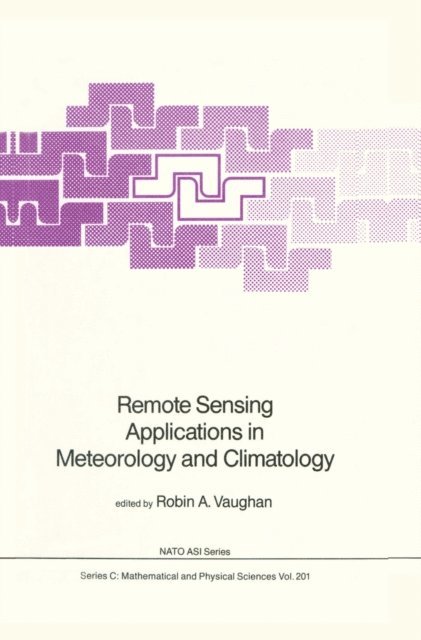 Robin A. Vaughan - Remote Sensing Applications in Meteorology and Climatology, E-bok
