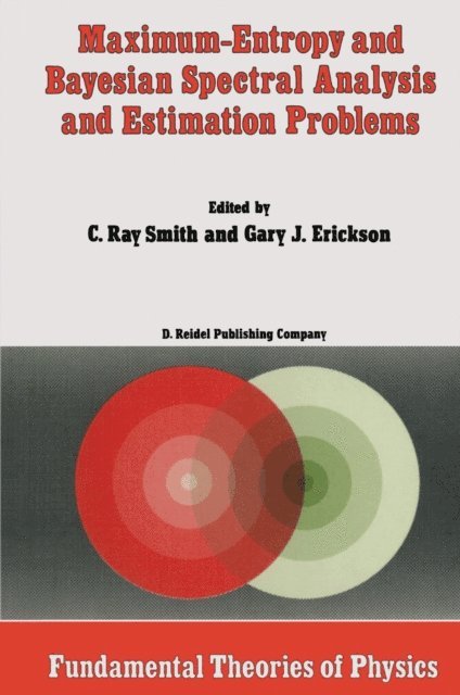 G. Erickson, C.R. Smith - Maximum-Entropy and Bayesian Spectral Analysis and Estimation Problems, E-bok