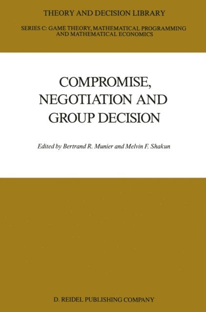 Melvin Shakun, Bertrand Munier - Compromise, Negotiation and Group Decision, E-bok