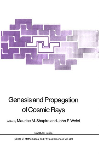 John P. Wefel, M.M. Shapiro - Genesis and Propagation of Cosmic Rays, E-bok