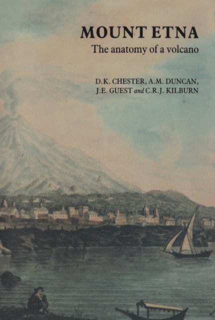 C. Kilburn, J.E. Guest, A.M. Duncan, D.K. Chester - Mount Etna, E-bok