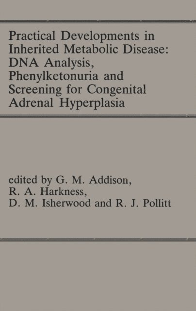 R.J. Pollitt, D.M Isherwood, R. Angus Harkness, G.M. Addison - Practical Developments in Inherited Metabolic Disease: DNA Analysis, Phenylketonuria and Screening for Congenital Adrenal Hyperplasia, E-bok