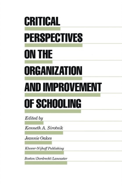 Jeannie Oakes, Kenneth A. Sirotnik - Critical Perspectives on the Organization and Improvement of Schooling, E-bok