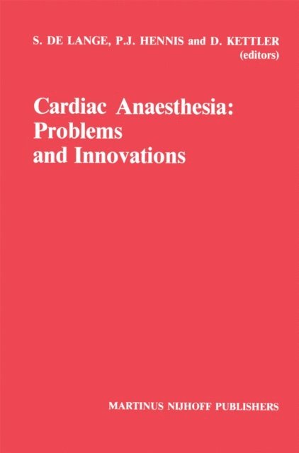 D. Kettler, P.J. Hennis, S. le Lange - Cardiac Anaesthesia: Problems and Innovations, E-bok