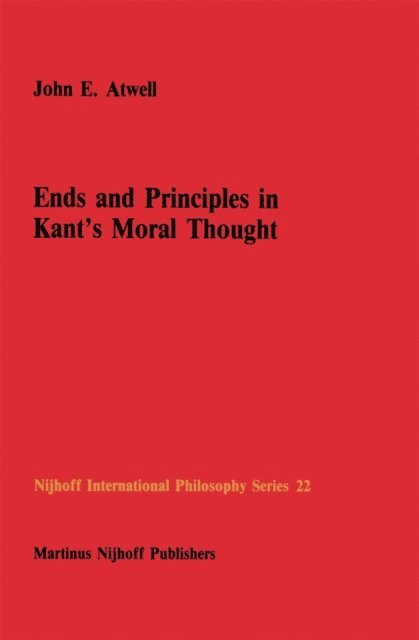 John E. Atwell - Ends and Principles in Kant's Moral Thought, E-bok