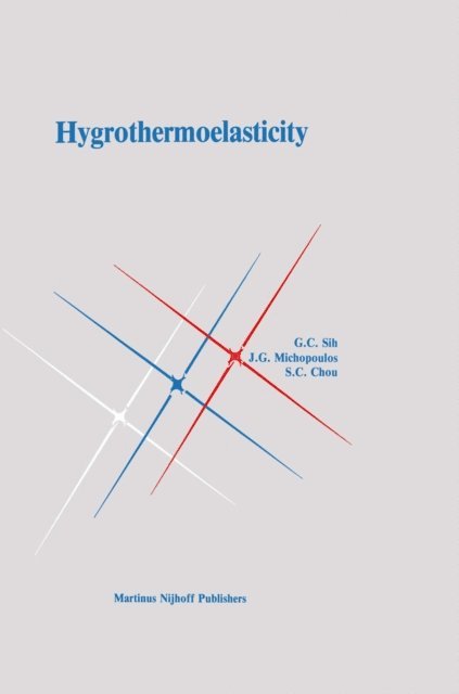 Shang-Ching Chou, J. Michopoulos, George C. Sih - Hygrothermoelasticity, E-bok