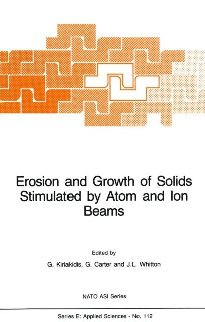 J.L. Whitton, G. Carter, G. Kiriakidis - Erosion and Growth of Solids Stimulated by Atom and Ion Beams, E-bok