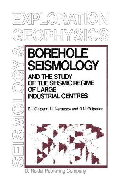 R.M. Galperina, I.L. Nersesov, E.I. Galperin - Borehole Seismology and the Study of the Seismic Regime of Large Industrial Centres, E-bok