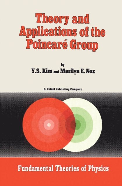 M. Noz, Young Suh Kim - Theory and Applications of the Poincare Group, E-bok