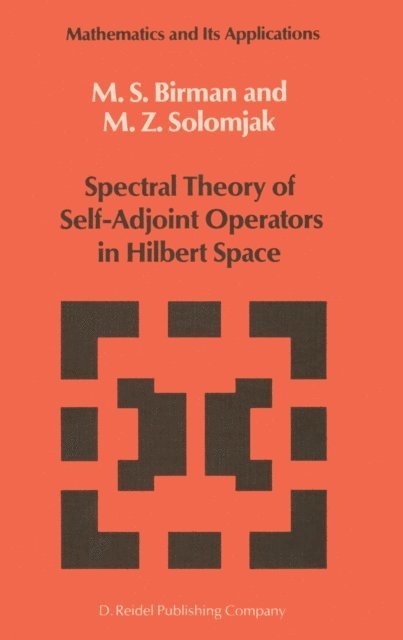 M.Z. Solomjak, Michael Sh. Birman - Spectral Theory of Self-Adjoint Operators in Hilbert Space, E-bok