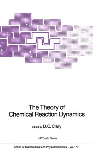 D.C. Clary - Theory of Chemical Reaction Dynamics, E-bok