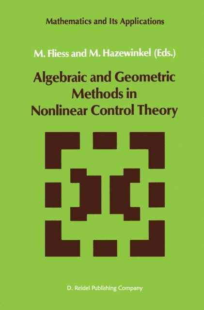 Michiel Hazewinkel, M. Fliess - Algebraic and Geometric Methods in Nonlinear Control Theory, E-bok