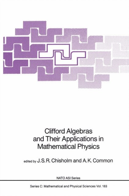 A.K. Common, J.S.R. Chisholm - Clifford Algebras and Their Applications in Mathematical Physics, E-bok