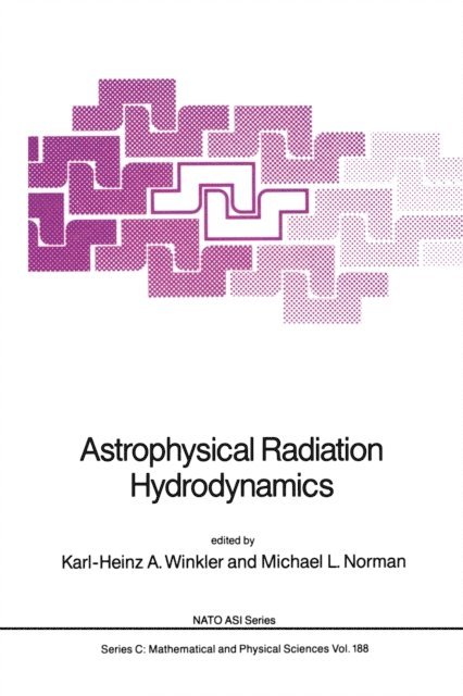 Michael L. Norman, Karl-Heinz A. Winkler - Astrophysical Radiation Hydrodynamics, E-bok