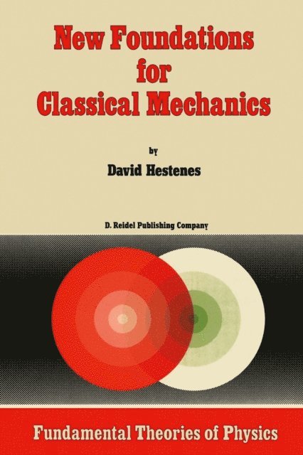 D. Hestenes - New Foundations for Classical Mechanics, E-bok