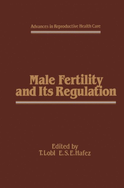 T.J. Lobl, E.S. Hafez - Male Fertility and Its Regulation, E-bok