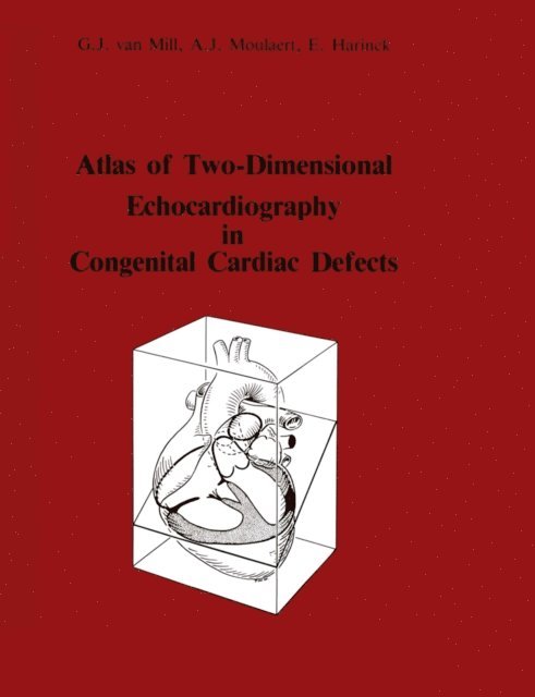 E. Harinck, A. Moulaert, G.J. van Mill - Atlas of Two-Dimensional Echocardiography in Congenital Cardiac Defects, E-bok